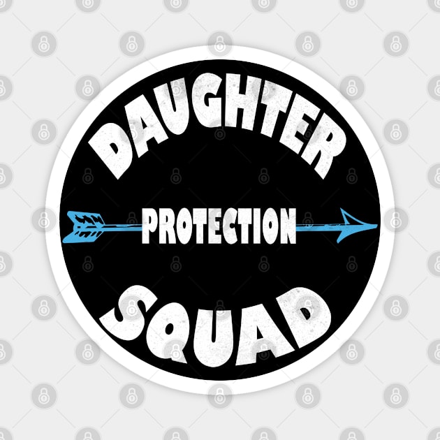 Daughter Protection Squad - Cute B-Day Party design Magnet by Grabitees